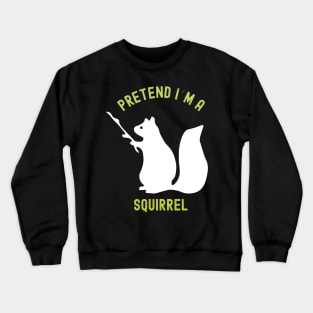 Pretend I'm a Squirrel Halloween Costume Crewneck Sweatshirt